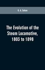 The evolution of the steam locomotive, 1803 to 1898