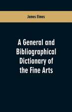 A general and bibliographical dictionary of the fine arts