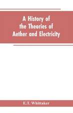 A history of the theories of aether and electricity