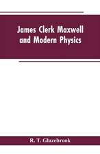 James Clerk Maxwell and Modern Physics