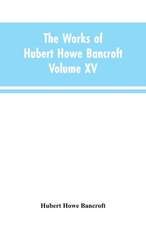 The Works of Hubert Howe Bancroft