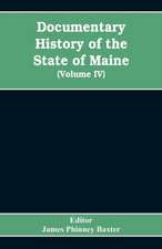 Documentary History of the State of Maine, Containing the Baxter Manuscripts (Volume IV)