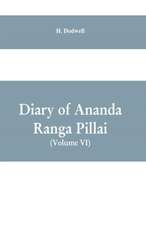 Diary Of Ananda Ranga Pillai (Volume VI)