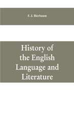 History of the English language and literature, from the earliest times until the present day, including the American literature