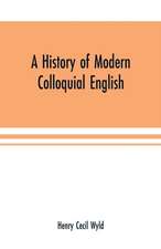 A history of modern colloquial English