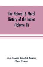 The natural & moral history of the Indies (Volume II) The Moral History