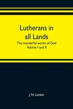 Lutherans in all lands; the wonderful works of God Volume I and II