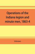 Operations of the Indiana legion and minute men, 1863-4. Documents presented to the General assembly, with the governor's message, January 6, 1865