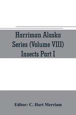 Harriman Alaska series (Volume VIII) Insects Part I by William H. Ashmead, Nathan Banks, A. N. Caudell, O. F. Cook, Rolla P. Currie, Harrison G. Dyar, Justus Watson Folsom, O. Heidemann, Trevor Kincaid, Theo. Pergande and E. A. Schwarz