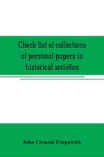 Check list of collections of personal papers in historical societies, university and public libraries and other learned institutions in the United States