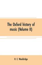 The Oxford history of music (Volume II)