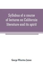 Syllabus of a course of lectures on California literature and its spirit