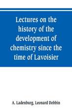 Lectures on the history of the development of chemistry since the time of Lavoisier