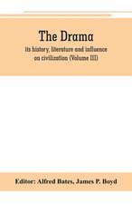 The Drama; its history, literature and influence on civilization (Volume III)