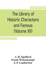 The library of historic characters and famous events of all nations and all ages (Volume XII)