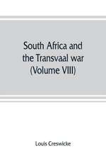 South Africa and the Transvaal war (Volume VIII) South Africa and Its Future