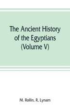 The ancient history of the Egyptians, Carthaginians, Assyrians, Medes and Persians, Grecians and Macedonians (Volume V)