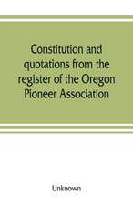 Constitution and quotations from the register of the Oregon Pioneer Association, together with the annual address of S.F. Chadwick, remarks of L.F. Grover, at re-union June, 1874, other matters of interest