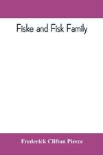 Fiske and Fisk family. Being the record of the descendants of Symond Fiske, lord of the manor of Stadhaugh, Suffolk County, England, from the time of Henry IV to date, including all the American members of the family