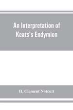 An interpretation of Keats's Endymion