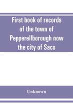 First book of records of the town of Pepperellborough now the city of Saco