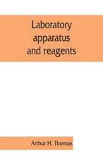 Laboratory apparatus and reagents; selected for laboratories of chemistry and biology in their application to education, the industries, medicine and the public health, including some equipment for metallurgy, mineralogy, the testing of materials, and opt