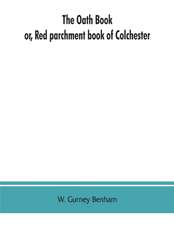 The oath book; or, Red parchment book of Colchester