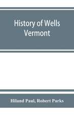 History of Wells, Vermont, for the first century after its settlement