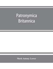 Patronymica Britannica. A dictionary of the family names of the United Kingdom