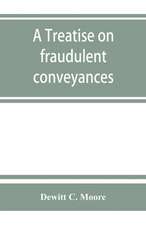 A treatise on fraudulent conveyances