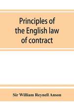 Principles of the English law of contract and of agency in its relation to contract