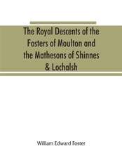 The royal descents of the Fosters of Moulton and the Mathesons of Shinnes & Lochalsh