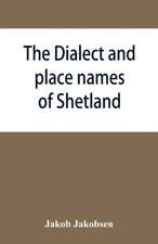 The dialect and place names of Shetland; two popular lectures