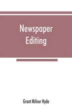 Newspaper editing; a manual for editors, copyreaders, and students of newspaper desk work