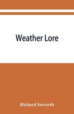 Weather lore; a collection of proverbs, sayings, and rules concerning the weather