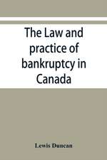 The law and practice of bankruptcy in Canada