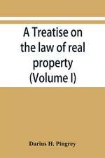 A treatise on the law of real property (Volume I)