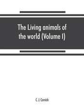 The living animals of the world, a popular natural history. An interesting description of beasts, birds, fishes, reptiles, insects, etc., with authentic anecdotes (Volume I)