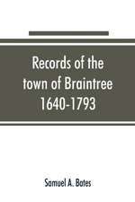 Records of the town of Braintree, 1640-1793