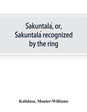 S¿akuntala¿, or, S¿akuntala¿ recognized by the ring