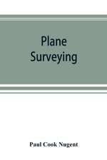 Plane surveying. A text and reference book for the use of students in engineering and for engineers generally