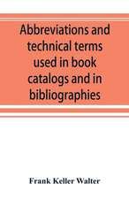 Abbreviations and technical terms used in book catalogs and in bibliographies