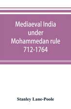 Mediaeval India under Mohammedan rule 712-1764