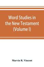 Word studies in the New Testament (Volume I)