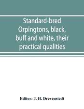 Standard-bred Orpingtons, black, buff and white, their practical qualities; the standard requirements; how to judge them; how to mate and breed for best results, with a chapter on new non-standard varieties