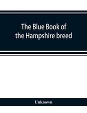 The blue book of the Hampshire breed, a Hampshire directory and year book