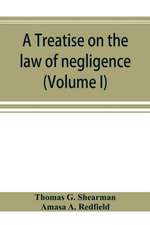 A treatise on the law of negligence (Volume I)