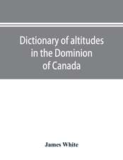 Dictionary of altitudes in the Dominion of Canada