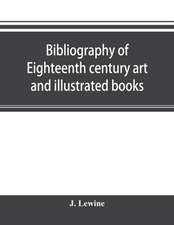 Bibliography of eighteenth century art and illustrated books; being a guide to collectors of illustrated works in English and French of the period