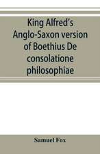 King Alfred's Anglo-Saxon version of Boethius De consolatione philosophiae